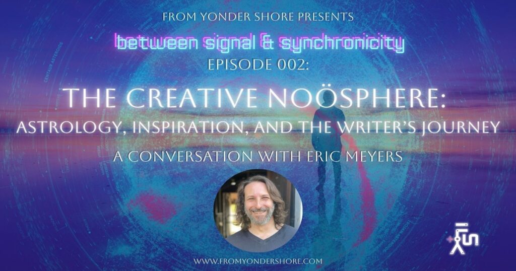 From Yonder Shore Podcast Ep 002: The Creative Noösphere banner with Eric Myers, cosmic background